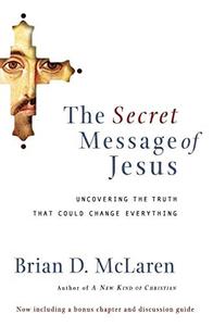 The secret message of Jesus uncovering the truth that could change everything