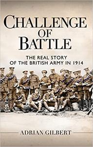 Challenge of Battle The Real Story of the British Army in 1914