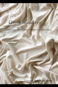 Gypsy Sexuality Romani and Outsider Perspectives on Intimacy