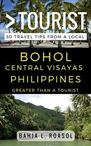 Greater Than a Tourist - Bohol Central Visayas Philippines 50 Travel Tips from a Local