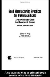 Good Manufacturing Practices for Pharmaceuticals A Plan for Total Quality Control from Manufacturer to Consumer