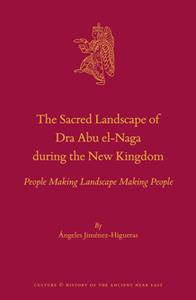 The Sacred Landscape of Dra Abu el-Naga during the New Kingdom  People Making Landscape Making People