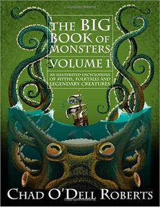 The Big Book of Monsters Volume One An Illustrated Encyclopedia of Myths, Folktales and Legendary Creatures