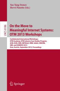 On the Move to Meaningful Internet Systems OTM 2013 Workshops Confederated International Workshops OTM Academy, OTM Industry