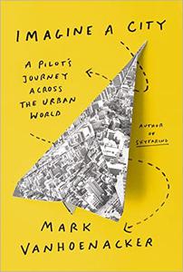 Imagine a City A Pilot’s Journey Across the Urban World