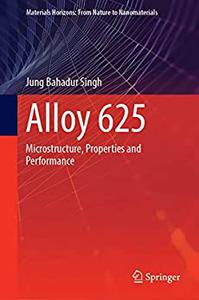 Alloy 625 Microstructure, Properties and Performance