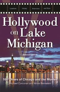 Hollywood on Lake Michigan 100+ Years of Chicago and the Movies