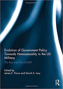 Evolution of Government Policy Towards Homosexuality in the US Military The Rise and Fall of DADT