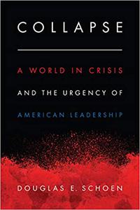 Collapse A World in Crisis and the Urgency of American Leadership