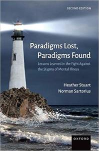 Paradigms Lost, Paradigms Found Lessons Learned in the Fight Against the Stigma of Mental Illness Ed 2