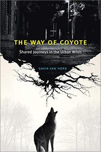 The Way of Coyote Shared Journeys in the Urban Wilds