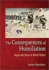 The Consequences of Humiliation Anger and Status in World Politics