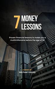 7 Money Lessons Proven financial lessons to make you a Multimillionaire before the age of 30