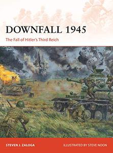 Downfall 1945 The Fall of Hitler's Third Reich