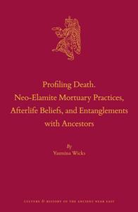 Profiling Death. Neo-Elamite Mortuary Practices, Afterlife Beliefs, and Entanglements with Ancestors