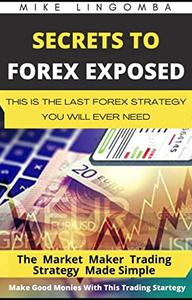 SECRET TO FOREX TRADING EXPOSED  The Last Forex Trading Strategy You will Ever Need