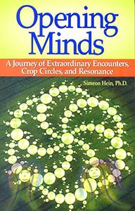 Opening Minds A Journey of Extraordinary Encounters, Crop Circles, and Resonance