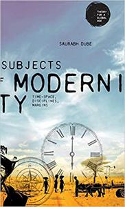 Subjects of modernity Time-space, disciplines, margins
