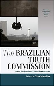 The Brazilian Truth Commission Local, National and Global Perspectives