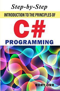 Step-by-step Introduction To The Principles Of C# Programming