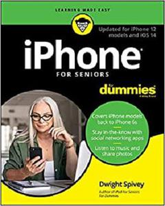 iPhone For Seniors For Dummies Updated for iPhone 12 models and iOS 14