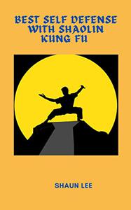 BEST SELF DEFENSE WITH SHAOLIN KUNG FU