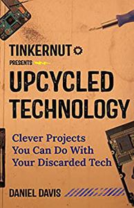Upcycled Technology Clever Projects You Can Do With Your Discarded Tech (Tech gift)
