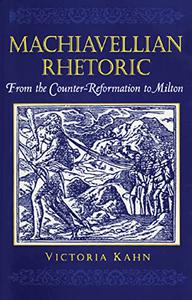 Machiavellian Rhetoric From the Counter-Reformation to Milton