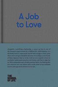 A Job to Love A practical guide to finding fulfilling work by better understanding yourself