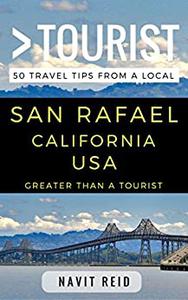 Greater Than a Tourist - San Rafael California USA 50 Travel Tips from a Local (Greater Than a Tourist California)
