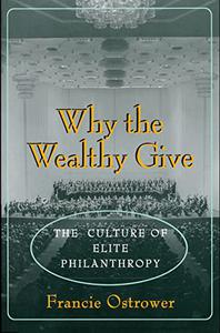Why the Wealthy Give The Culture of Elite Philanthropy