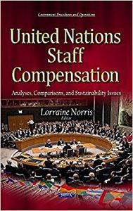 United Nations Staff Compensation Analyses, Comparisons, and Sustainability Issues