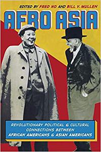 Afro Asia Revolutionary Political and Cultural Connections between African Americans and Asian Americans