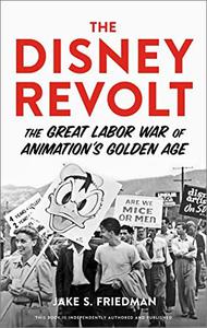 The Disney Revolt The Great Labor War of Animation's Golden Age