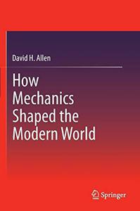 How Mechanics Shaped the Modern World