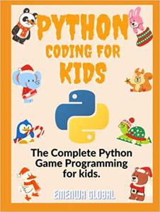 Python Coding For Kids The Complete Python Game Programming for Kids