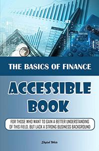 The Basics Of Finance - Accessible Book For Those Who Want To Gain