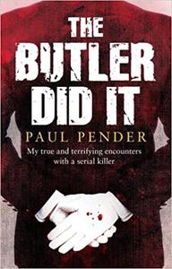 The Butler Did It My True and Terrifying Encounters with a Serial Killer