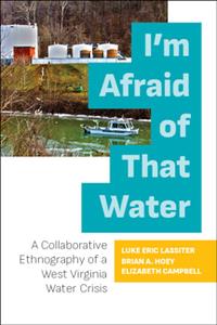 I'm Afraid of That Water  A Collaborative Ethnography of a West Virginia Water Crisis