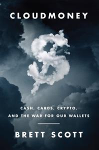 Cloudmoney Cash, Cards, Crypto, and the War for Our Wallets