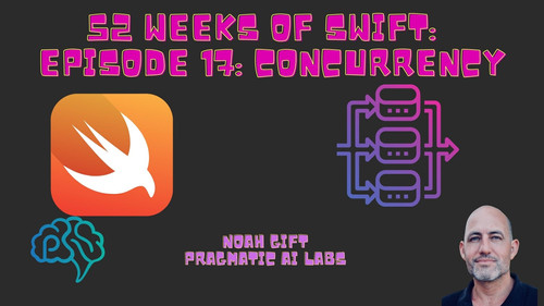 Pragmatic Ai - 52 Weeks of Swift Episode 17 Concurrency