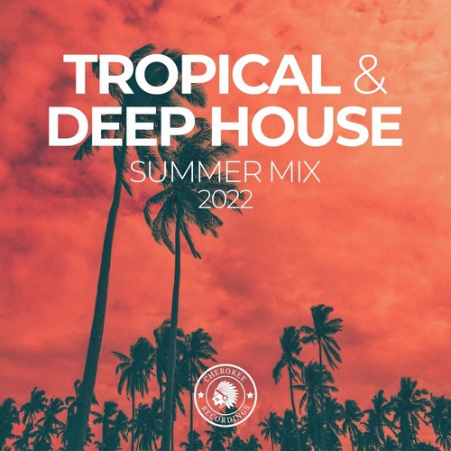 VA - Tropical & Deep House: Summer Mix 2022 (2022)