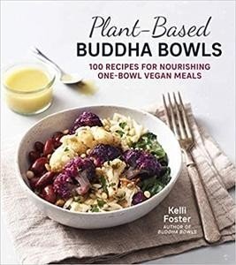 Plant Based Buddha Bowls : 100 Recipes for Nourishing One Bowl Vegan Meals (true PDF)