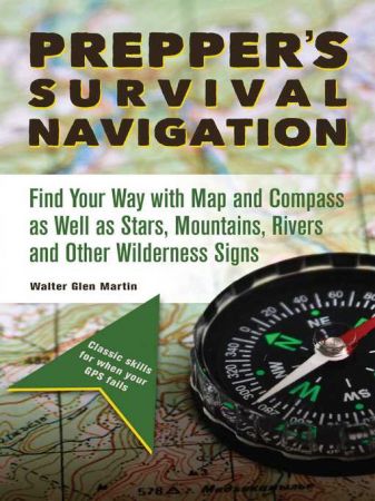 Prepper's Survival Navigation: Find Your Way with Map and Compass as well as Stars, Mountains, Rivers and other Wilderness Signs
