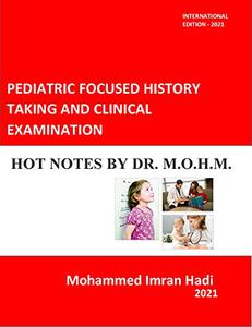 PEDIATRIC FOCUSED HISTORY TAKING AND CLINICAL EXAMINATION HOT NOTES BY DR. M.O.H.M
