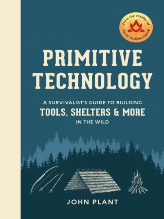 Primitive Technology: A Survivalist's Guide to Building Tools, Shelters, and More in the Wild (true AZW3)