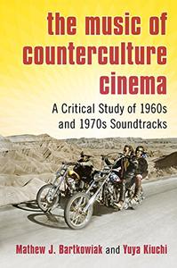 The Music of Counterculture Cinema A Critical Study of 1960s and 1970s Soundtracks