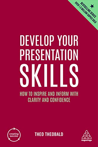 Develop Your Presentation Skills How to Inspire and Inform with Clarity and Confidence (Creating Success), 5th Edition