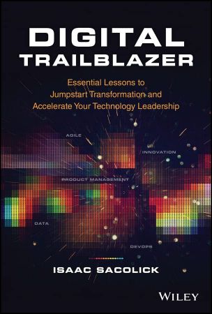 Digital Trailblazer Essential Lessons to Jumpstart Transformation and Accelerate Your Technology Leadership