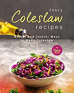 Fancy Coleslaw Recipes: Better and Tastier Ways to Make Coleslaw